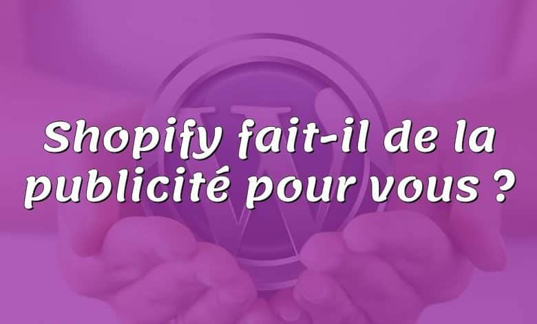 Shopify fait-il de la publicité pour vous ?